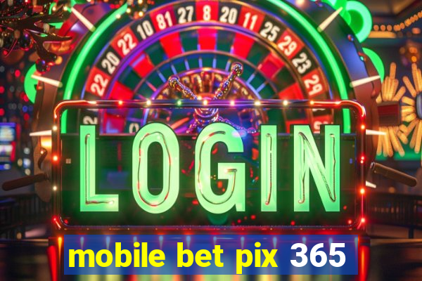 mobile bet pix 365