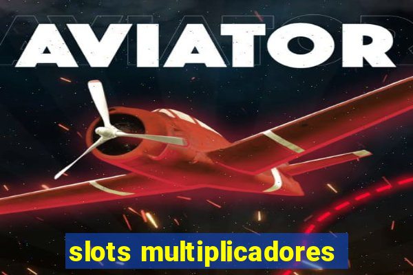 slots multiplicadores