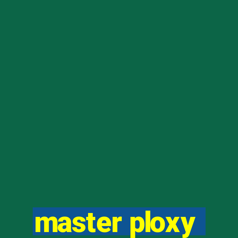 master ploxy