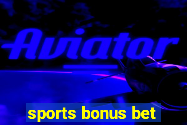 sports bonus bet