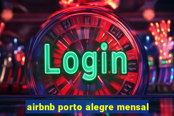 airbnb porto alegre mensal