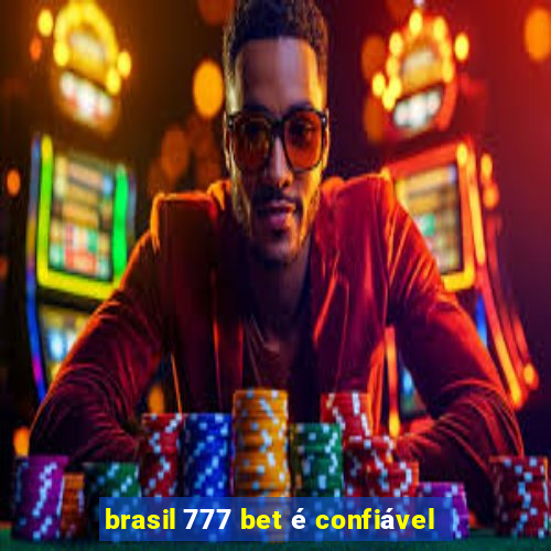 brasil 777 bet é confiável