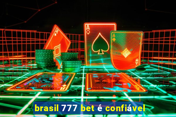 brasil 777 bet é confiável