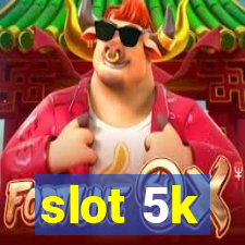 slot 5k