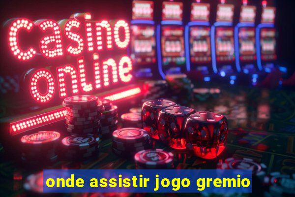 onde assistir jogo gremio