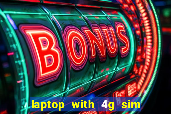 laptop with 4g sim card slot