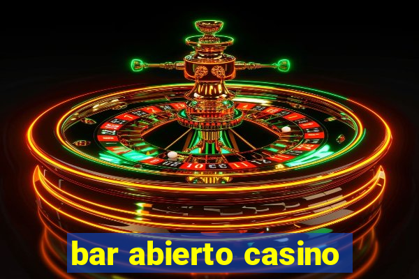 bar abierto casino