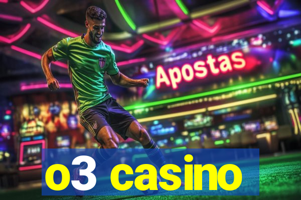 o3 casino