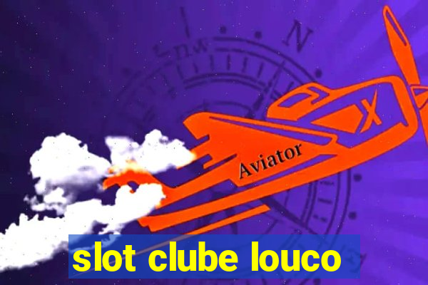 slot clube louco