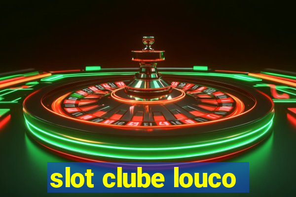 slot clube louco