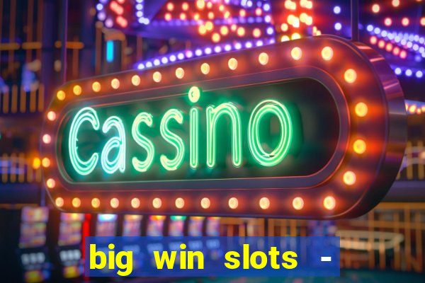 big win slots - slot machines