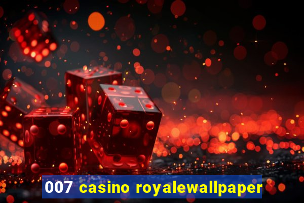 007 casino royalewallpaper