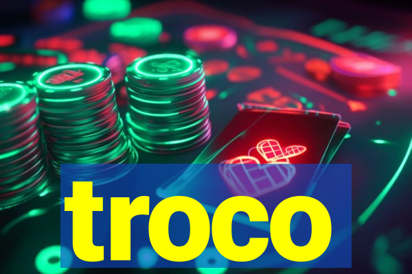 troco