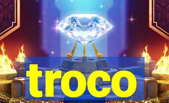 troco