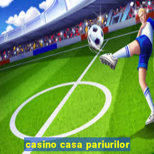 casino casa pariurilor