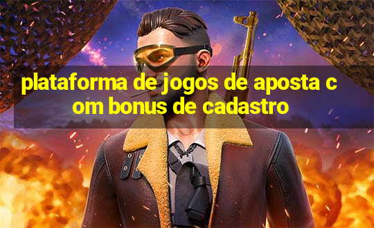 plataforma de jogos de aposta com bonus de cadastro