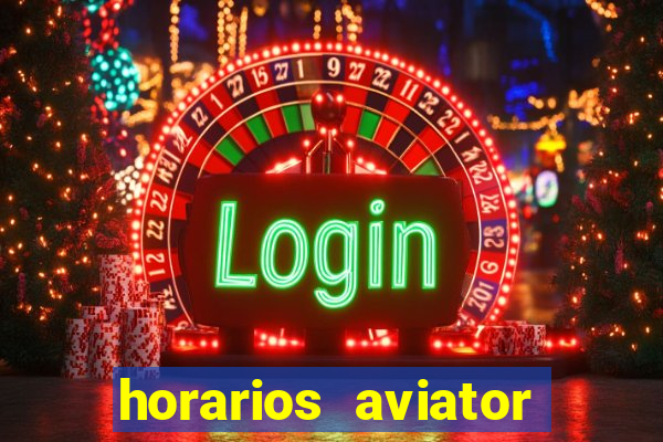 horarios aviator estrela bet