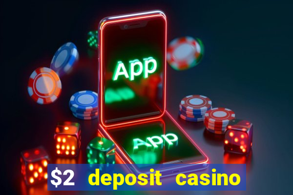 $2 deposit casino free spins