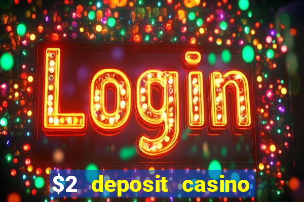 $2 deposit casino free spins