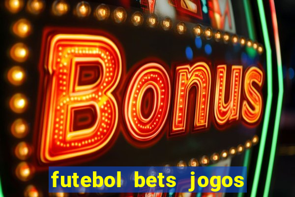 futebol bets jogos de hoje