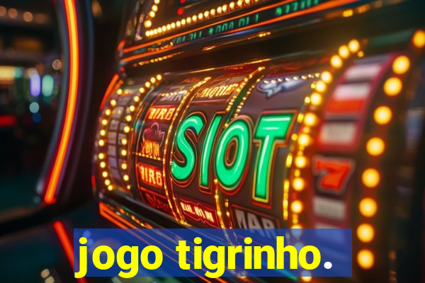 jogo tigrinho.