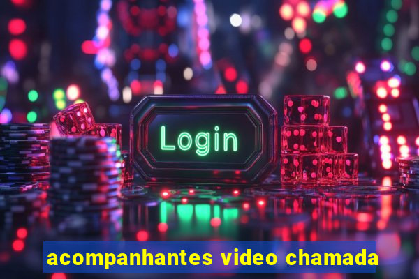 acompanhantes video chamada