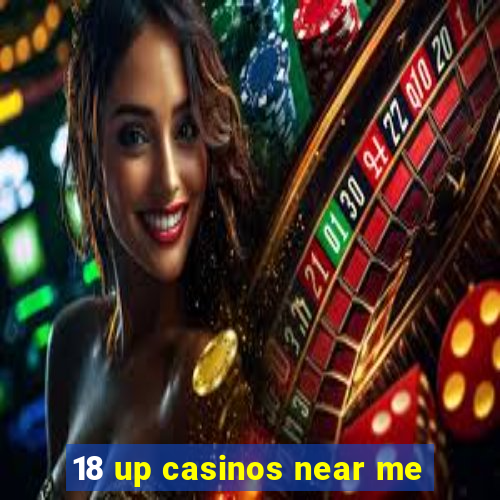 18 up casinos near me