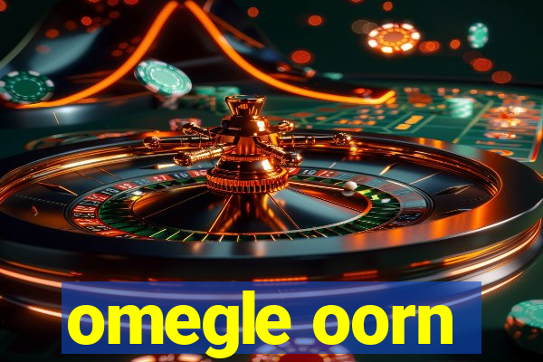 omegle oorn