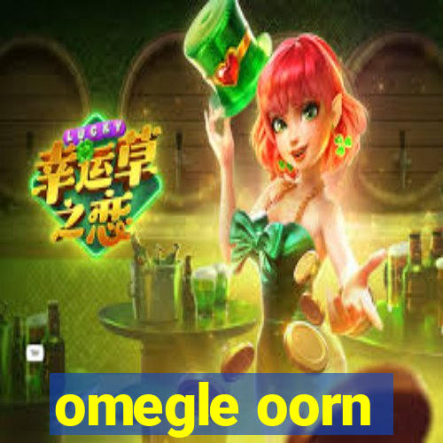 omegle oorn