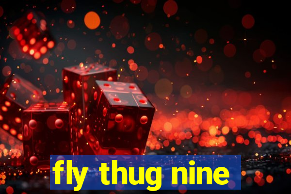 fly thug nine