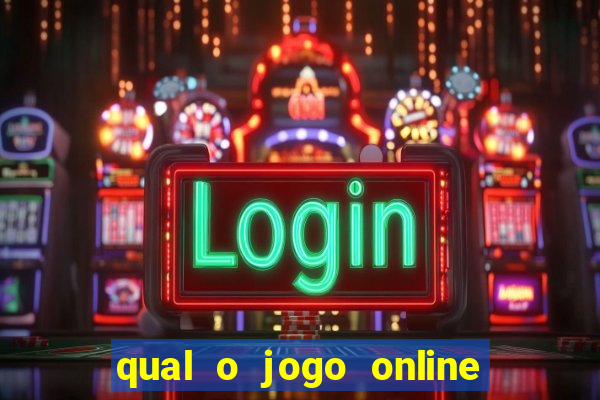 qual o jogo online que d谩 mais dinheiro