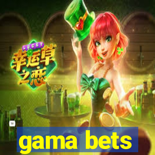 gama bets