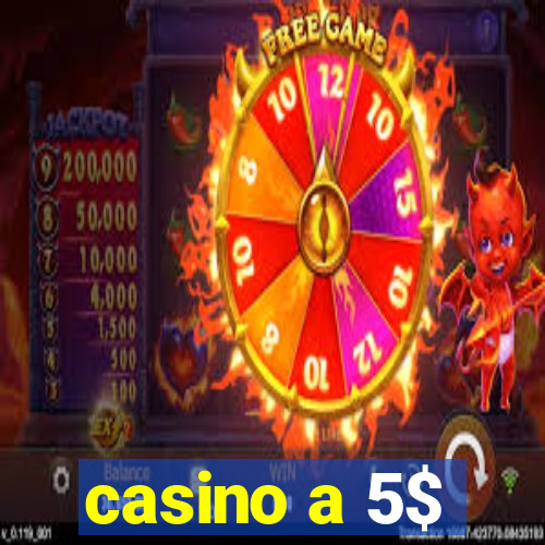 casino a 5$