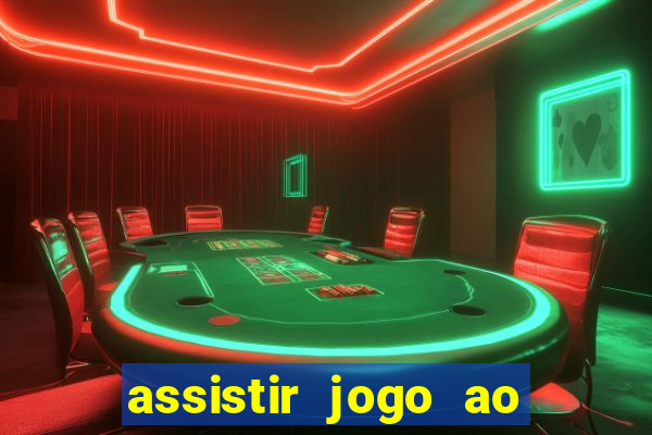 assistir jogo ao vivo internet