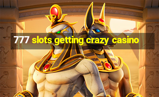 777 slots getting crazy casino