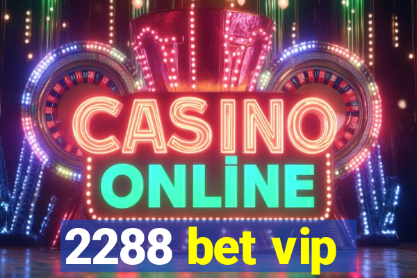 2288 bet vip