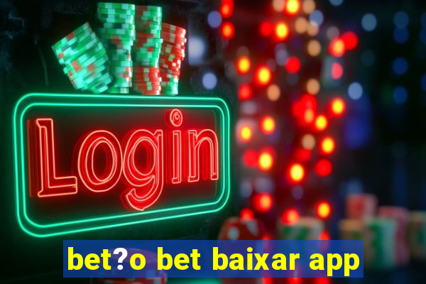 bet?o bet baixar app