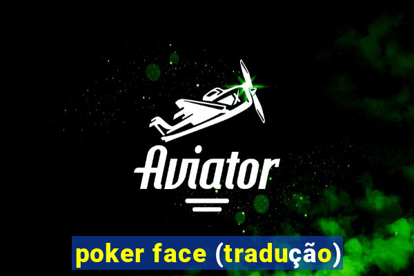 poker face (tradução)