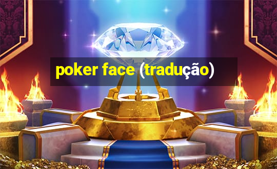 poker face (tradução)