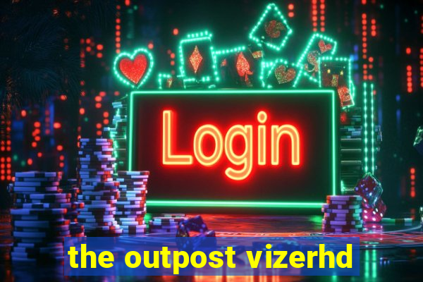 the outpost vizerhd