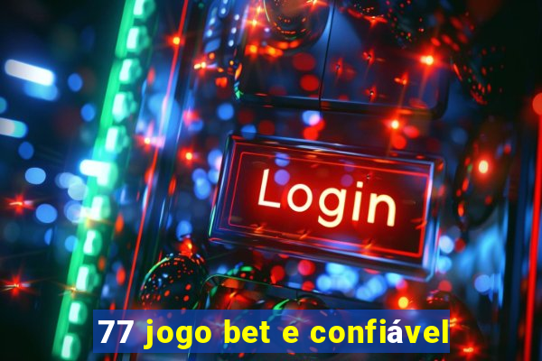 77 jogo bet e confiável