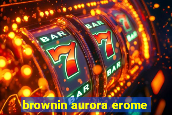 brownin aurora erome