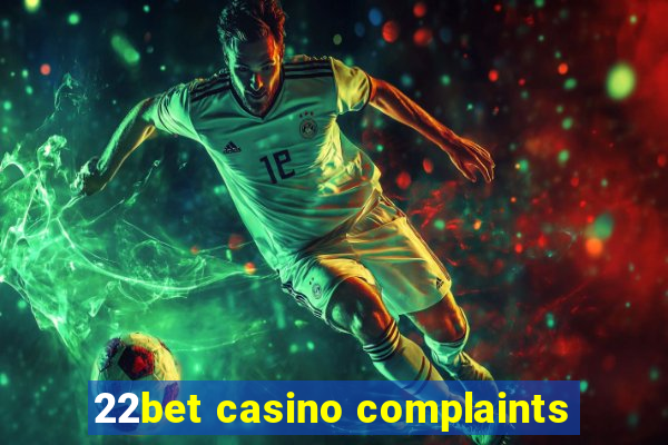 22bet casino complaints