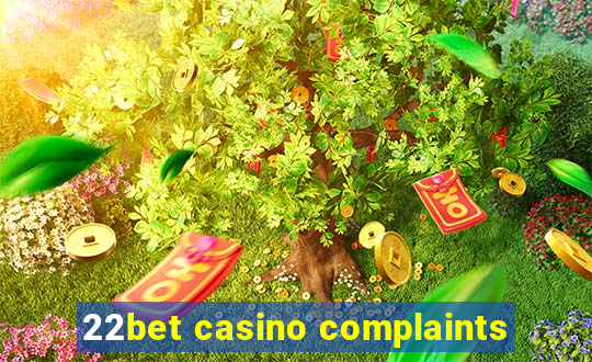 22bet casino complaints