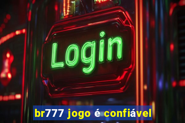 br777 jogo é confiável