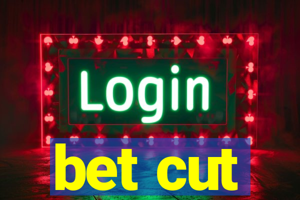 bet cut