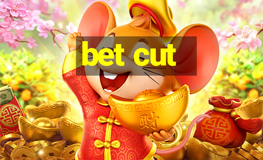 bet cut