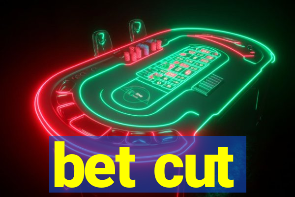 bet cut