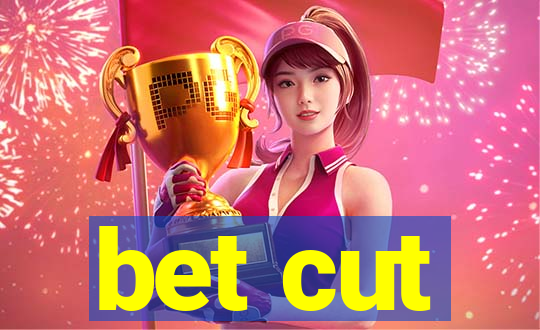 bet cut