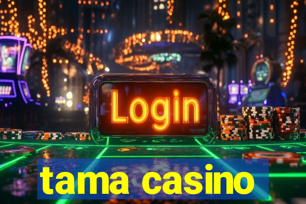 tama casino